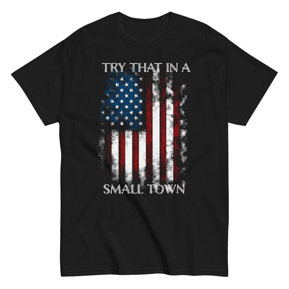 Try That In A Small Town T-Shirt