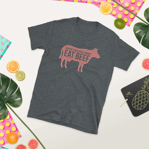 Support your Local Farmers Eat Beef Short-Sleeve Unisex T-Shirt