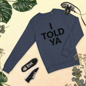 I Told Ya Unisex organic sweatshirt