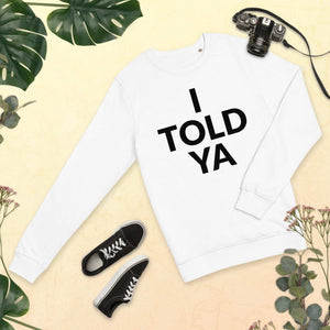 I Told Ya Unisex organic sweatshirt