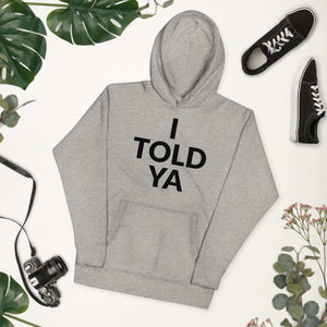 I Told Ya Unisex Hoodie