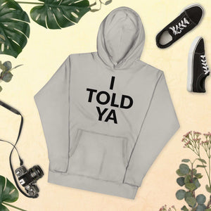 I Told Ya Unisex Hoodie