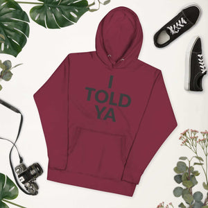 I Told Ya Unisex Hoodie