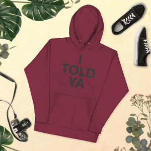 I Told Ya Unisex Hoodie