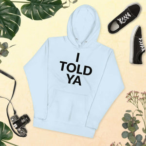 I Told Ya Unisex Hoodie