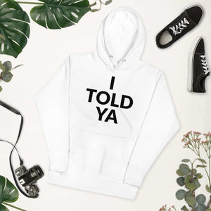 I Told Ya Unisex Hoodie