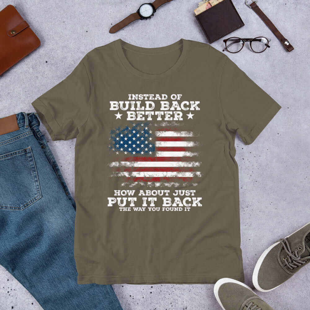 Instead Of Build Back Better, How About Just Put It Back Unisex T-shirt