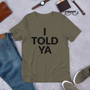 I Told Ya Unisex T-shirt