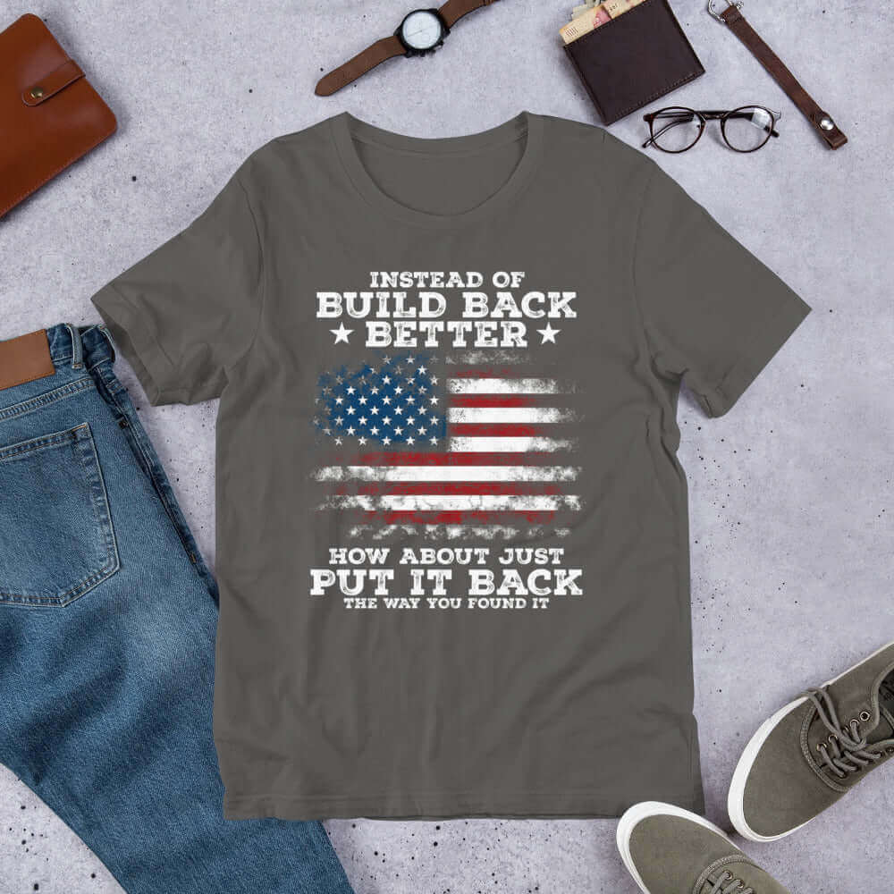 Instead Of Build Back Better, How About Just Put It Back Unisex T-shirt